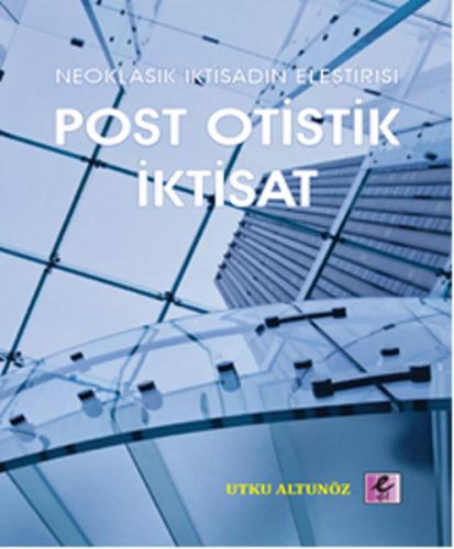 Neoklasik İktisadın Eleştirisi - Post Otistik İktisat - Utku Altunöz -