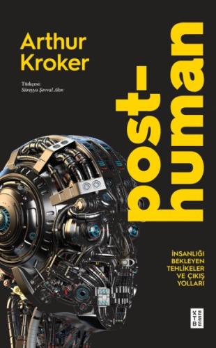 Posthuman - Arthur Kroker - Ketebe Yayınları