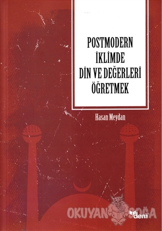 Postmodern İklimde Din ve Değerleri Öğretmek - Hasan Meydan - Dem Yayı