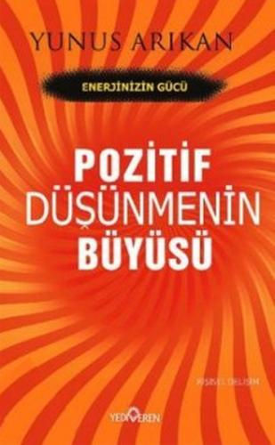 Pozitif Düşünmenin Büyüsü - Yunus Arıkan - Yediveren Yayınları