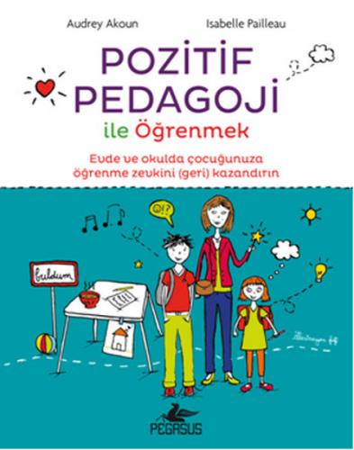 Pozitif Pedagoji İle Öğrenmek - Audrey Akoun - Pegasus Yayınları