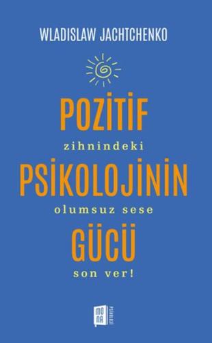 Pozitif Psikolojinin Gücü - Wladislaw Jachtchenko - Mona Kitap