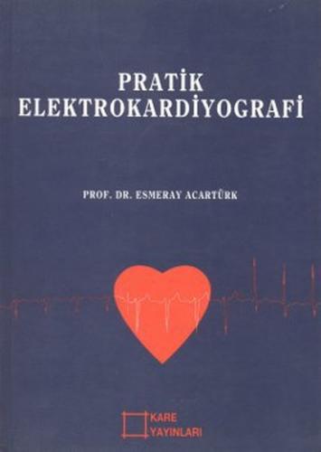 Pratik Elektrokardiyografi - Esmeray Acartürk - Kare Yayınları - Ders 