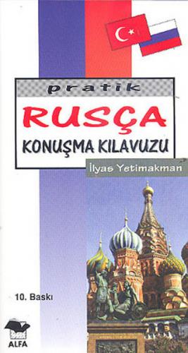 Pratik Rusça Konuşma Kılavuzu - İlyas Yetimakman - Alfa Yayınları