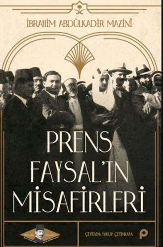 Prens Faysal’ın Misafirleri - İbrahim Abdülkadir Mazinî - Pınar Yayınl