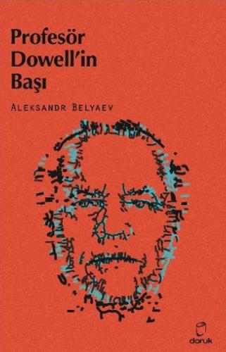 Profesör Dowell'in Başı - Aleksandr Romanoviç Belyaev - Doruk Yayınlar