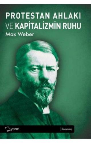 Protestan Ahlakı ve Kapitalizmin Ruhu - Max Weber - Yarın Yayınları