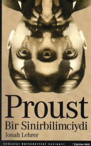 Proust Bir Sinirbilimciydi - Jonah Lehrer - Boğaziçi Üniversitesi Yayı