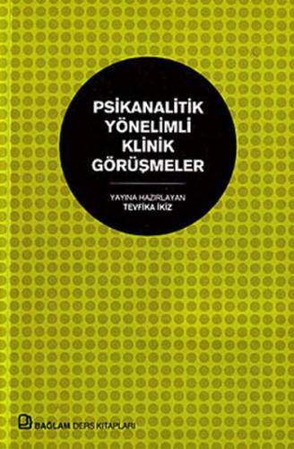 Psikanalitik Yönelimli Klinik Görüşmeler - Tevfika İkiz - Bağlam Yayın