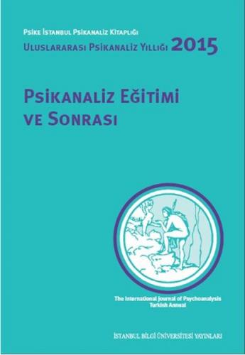 Psikanaliz Eğitimi ve Sonrası Uluslararası Psikanaliz Yıllığı 2015 - K