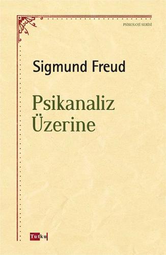 Psikanaliz Üzerine - Sigmund Freud - Tutku Yayınevi