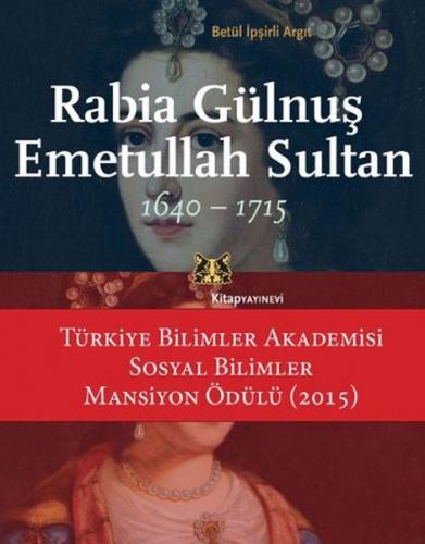 Rabia Gülnuş Emetullah Sultan - Betül İpşirli Argıt - Kitap Yayınevi