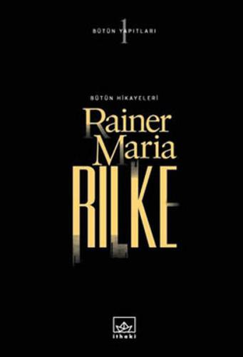 Bütün Hikayeleri (Ciltli) - Rainer Maria Rilke - İthaki Yayınları