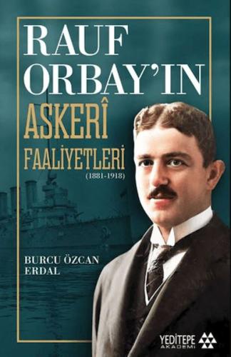 Rauf Orbay’ın Askeri Faaliyetleri - Burcu Özcan Erdal - Yeditepe Akade