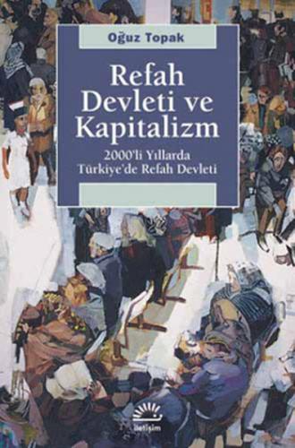 Refah Devleti ve Kapitalizm - Oğuz Topak - İletişim Yayınevi