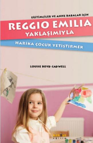 Reggio Emilia Yaklaşımıyla Harika Çocuk Yetiştirmek - Louise Boyd Cadw