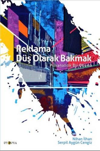 Reklama Düş Olarak Bakmak - Nihan İlhan - Ütopya Yayınevi