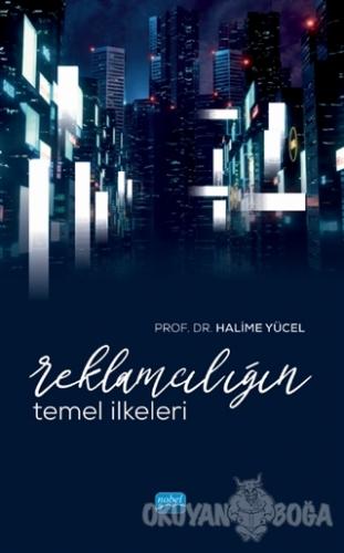 Reklamcılığın Temel İlkeleri - Halime Yücel - Nobel Akademik Yayıncılı