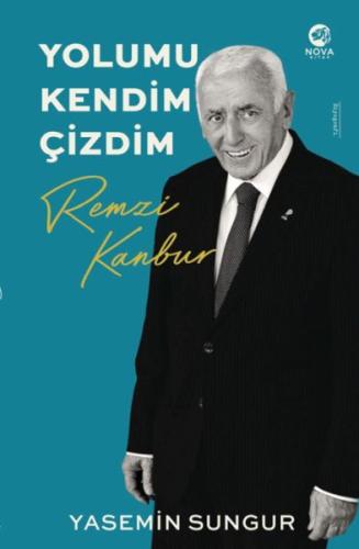 Remzi Kanbur: Yolumu Kendim Çizdim - Yasemin Sungur - Nova Kitap