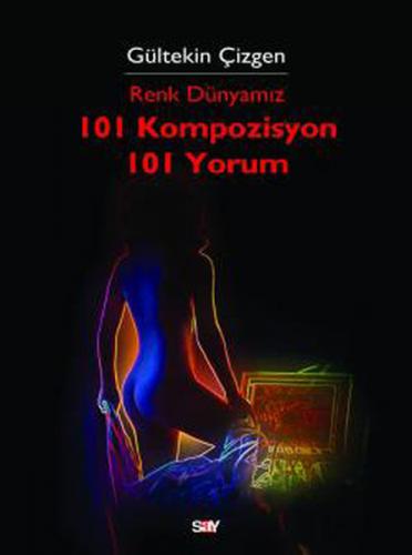 Renk Dünyamız 101 Kompozisyon 101 Yorum - Gültekin Çizgen - Say Yayınl