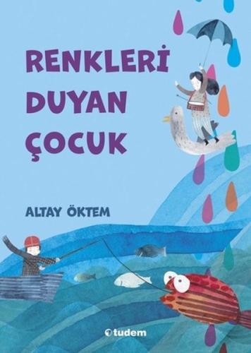 Renkleri Duyan Çocuk - Altay Öktem - Tudem Yayınları