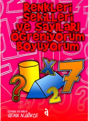 Renkleri Şekilleri ve Sayıları Öğreniyorum Boyuyorum - Sema Gökçe - As