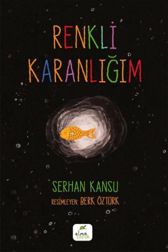 Renkli Karanlığım - Serhan Kansu - ELMA Yayınevi