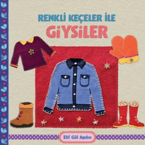 Renkli Keçeler ile Giysiler - Elif Gül Aydın - Martı Yayınları