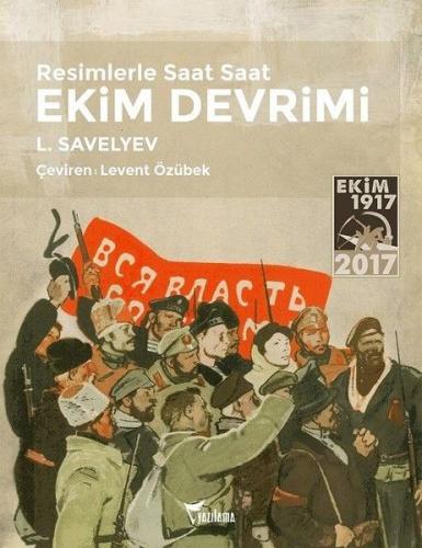 Resimlerle Saat Saat Ekim Devrimi - L. Savelyev - Yazılama Yayınevi