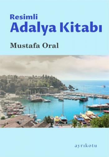 Resimli Adalya Kitabı - Mustafa Oral - Ayrıkotu Kitap