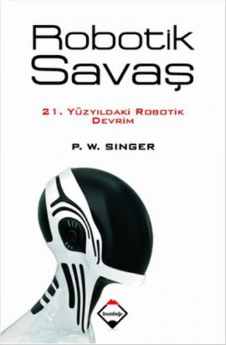 Robotik Savaş - P.W.Singer - Buzdağı Yayınevi