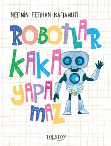 Robotlar Kaka Yapamaz - Nermin Ferhan Karamuti - Tolstoy Yayıncılık