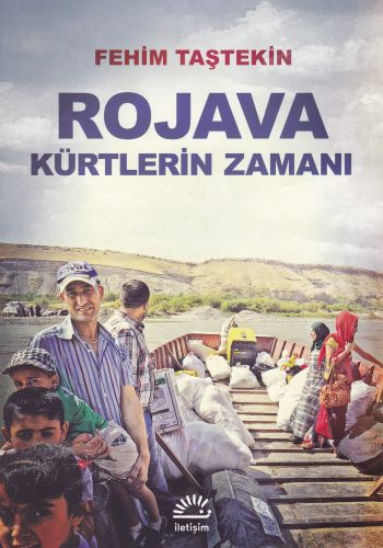 Rojava Kürtlerin Zamanı - Fehim Taştekin - İletişim Yayınevi