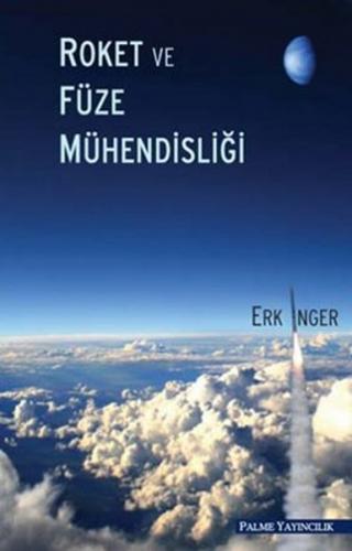 Roket ve Füze Mühendisliği - Erk İnger - Palme Yayıncılık - Akademik K