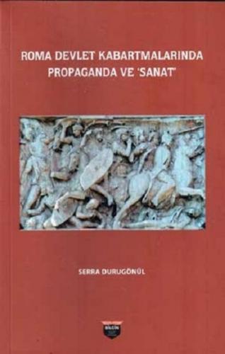 Roma Devlet Kabartmalarında Propaganda ve Sanat - Serra Durugönül - Bi