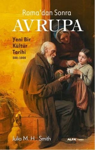 Roma'dan Sonra Avrupa - Julia M. H. Smith - Alfa Yayınları