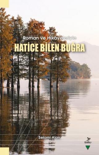 Roman ve Hikayeleriyle Hatice Bilen Buğra - Selami Alan - Grafiker Yay