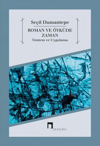 Roman ve Öyküde Zaman Yöntem ve Uygulama - Seçil Dumantepe - Dergah Ya