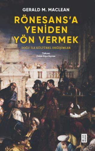 Rönesans’a Yeniden Yön Vermek - Gerald MacLean - Ketebe Yayınları