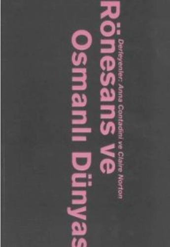 Rönesans ve Osmanlı Dünyası - Kolektif - Koç Üniversitesi Yayınları