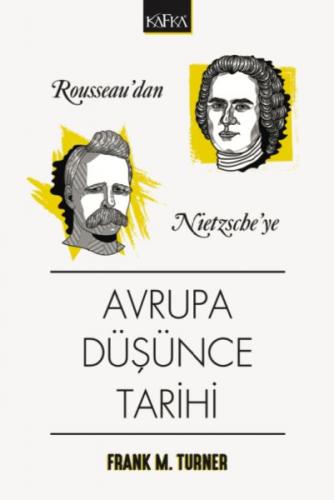 Rousseau'dan Nietzsche'ye Avrupa Düşünce Tarihi - Frank M. Turner - Ka