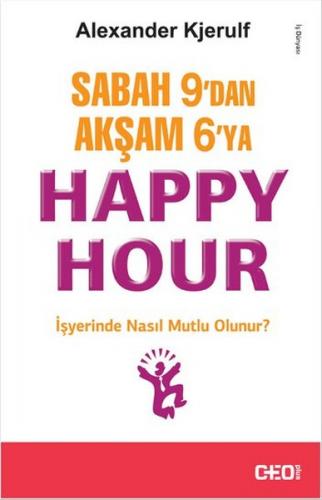 Sabah 9'dan Akşam 6'ya Happy Hour - Alexander Kjerulf - CEO Plus