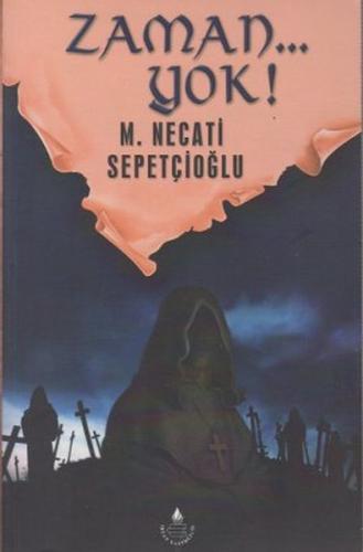 Zaman...Yok! - M. Necati Sepetçioğlu - İrfan Yayıncılık