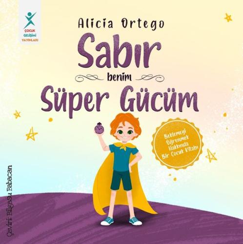 Sabır Benim Süper Gücüm - Alicia Ortego - Çocuk Gelişim Yayınları