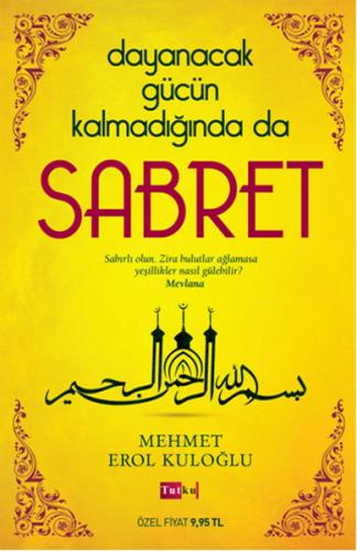 Dayanacak Gücün Kalmadığında da Sabret - Mehmet Erol Kuloğlu - Tutku Y