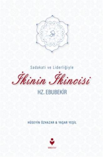 Sadakati ve Liderliğiyle İkinin İkincisi Hz. Ebubekir - Hüseyin Özhaza