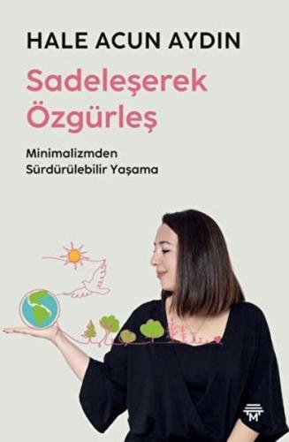 Sadeleşerek Özgürleş - Hale Acun Aydın - Metropolis Yayınları