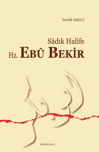 Sadık Halife Hz. Ebu Bekir - İsrafil Balcı - Ankara Okulu Yayınları