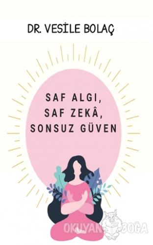 Saf Algı Saf Zeka Sonsuz Güven - Vesile Bolaç - Platanus Publishing