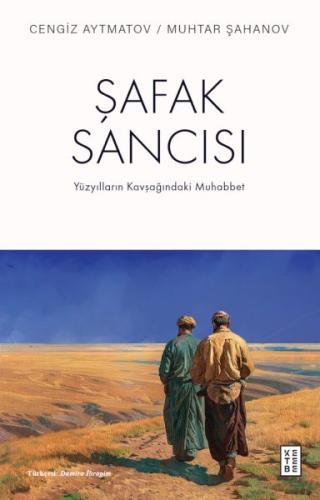 Şafak Sancısı - Cengiz Aytmatov - Ketebe Yayınları